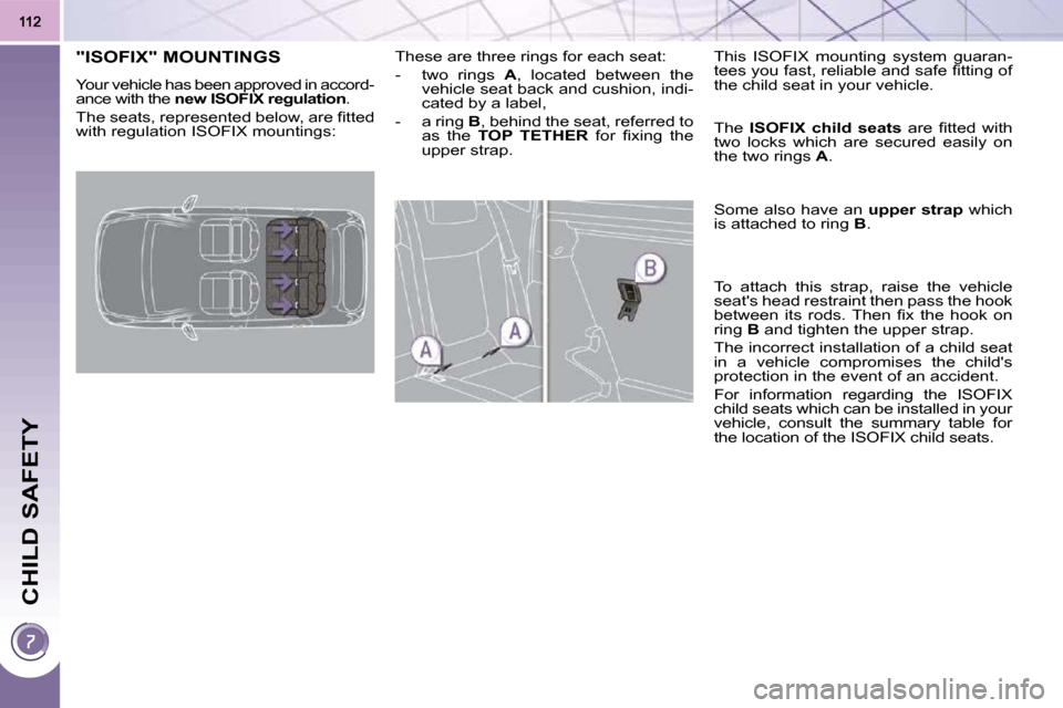 Peugeot 3008 Dag 2009.5  Owners Manual CHILD SAFETY
"ISOFIX" MOUNTINGS 
� �Y�o�u�r� �v�e�h�i�c�l�e� �h�a�s� �b�e�e�n� �a�p�p�r�o�v�e�d� �i�n� �a�c�c�o�r�d�- 
ance with the  new ISOFIX regulation    . 
� �T�h�e� �s�e�a�t�s�,� �r�e�p�r�e�s�e