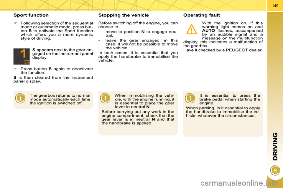 Peugeot 3008 Dag 2009.5  Owners Manual 149
  Stopping the vehicle   Operating fault 
 With  the  ignition  on,  if  this  
warning  light  comes  on  and 
 
AUTO � �  �ﬂ� �a�s�h�e�s�,�  �a�c�c�o�m�p�a�n�i�e�d� 
by  an  audible  signal  a