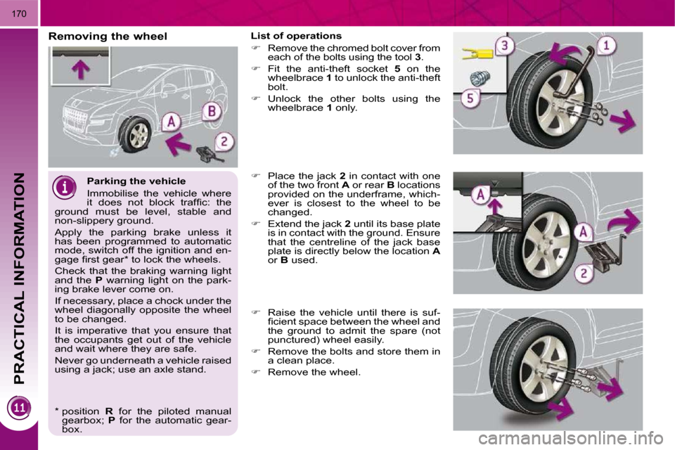 Peugeot 3008 Dag 2009.5  Owners Manual PRACTICAL INFORMATION
170
  Parking the vehicle  
� �I�m�m�o�b�i�l�i�s�e�  �t�h�e�  �v�e�h�i�c�l�e�  �w�h�e�r�e�  
�i�t�  �d�o�e�s�  �n�o�t�  �b�l�o�c�k�  �t�r�a�f�ﬁ� �c�:�  �t�h�e� 
�g�r�o�u�n�d�  