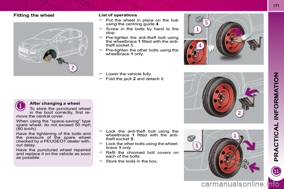Peugeot 3008 Dag 2009.5  Owners Manual PRACTICAL INFORMATION
  After changing a wheel  
 To  store  the  punctured  wheel  
�i�n�  �t�h�e�  �b�o�o�t�  �c�o�r�r�e�c�t�l�y�,�  �ﬁ� �r�s�t�  �r�e�-
move the central cover.  
 When  using  the