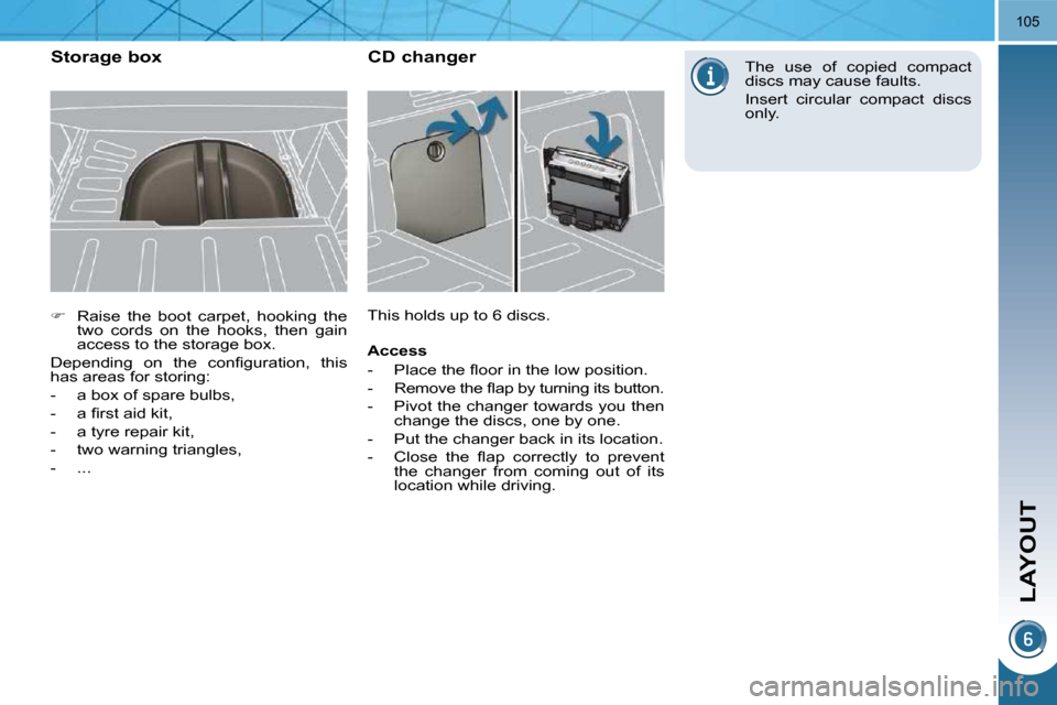 Peugeot 3008 Dag 2009.5 Owners Manual LAYOUT
105
   
�    Raise  the  boot  carpet,  hooking  the 
two  cords  on  the  hooks,  then  gain  
access to the storage box.  
� �D�e�p�e�n�d�i�n�g�  �o�n�  �t�h�e�  �c�o�n�ﬁ� �g�u�r�a�t�i�o