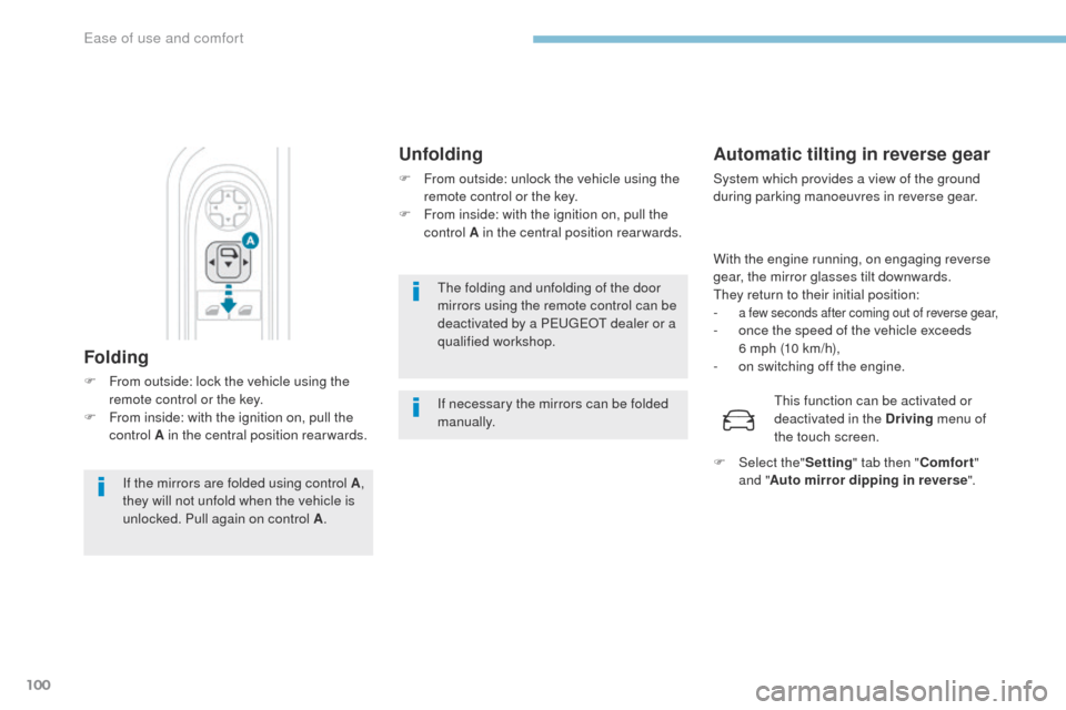 Peugeot 3008 Hybrid 4 2017 Owners Manual 100
3008-2_en_Chap03_ergonomie-et-confort_ed01-2016
The folding and unfolding of the door
mirrors using the remote control can be
deactivated by a PEUGEOT dealer or a
qualified workshop.
If necessa Peugeot 3008 Hybrid 4 2017 Owners Manual 100
3008-2_en_Chap03_ergonomie-et-confort_ed01-2016
The folding and unfolding of the door
mirrors using the remote control can be
deactivated by a PEUGEOT dealer or a
qualified workshop.
If necessa
