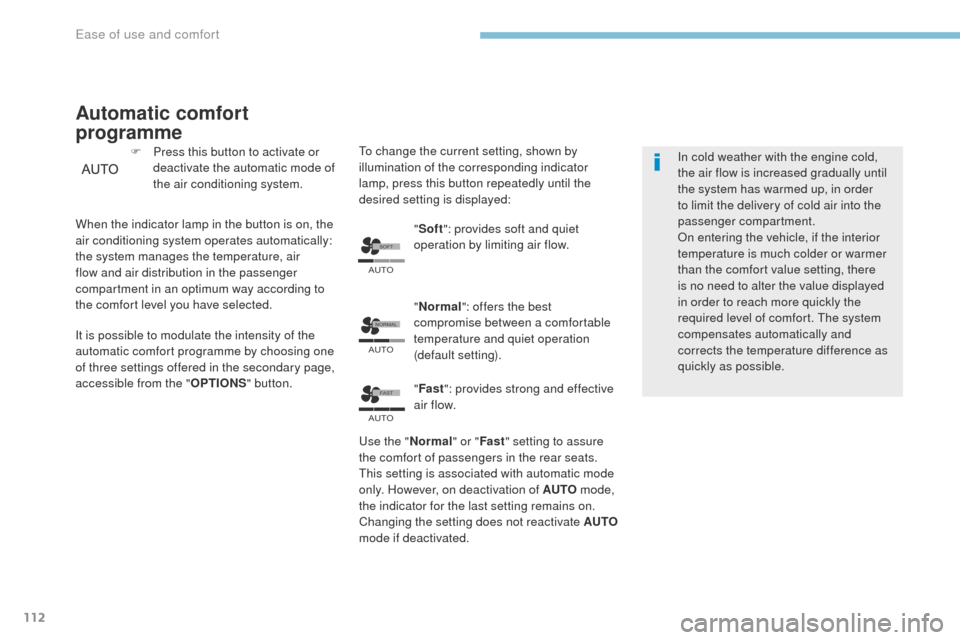 Peugeot 3008 Hybrid 4 2017  Owners Manual �6�2�)�7
�$�8�7�2
�$�8�7�2
�1�2�5�0�$�/
�$�8�7�2
�)�$�6�7
112
3008-2_en_Chap03_ergonomie-et-confort_ed01-2016
Automatic comfort 
programme
F Press this button to activate or deactivate the automatic m