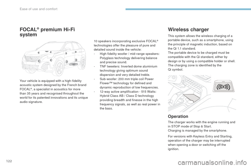 Peugeot 3008 Hybrid 4 2017  Owners Manual 122
3008-2_en_Chap03_ergonomie-et-confort_ed01-2016
Wireless charger
Operation
The charger works with the engine running and 
in STOP mode of Stop & Start.
Charging is managed by the smartphone. This 