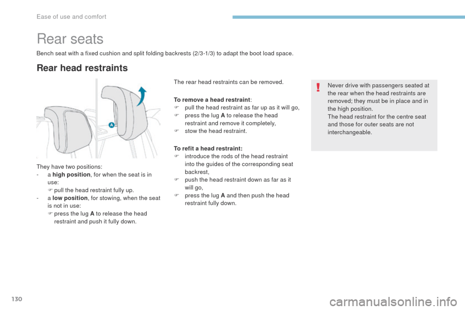 Peugeot 3008 Hybrid 4 2017  Owners Manual 130
3008-2_en_Chap03_ergonomie-et-confort_ed01-2016
Rear seats
Rear head restraints
Bench seat with a fixed cushion and split folding backrests (2/3 -1/3) to adapt the boot load space.
They have two p