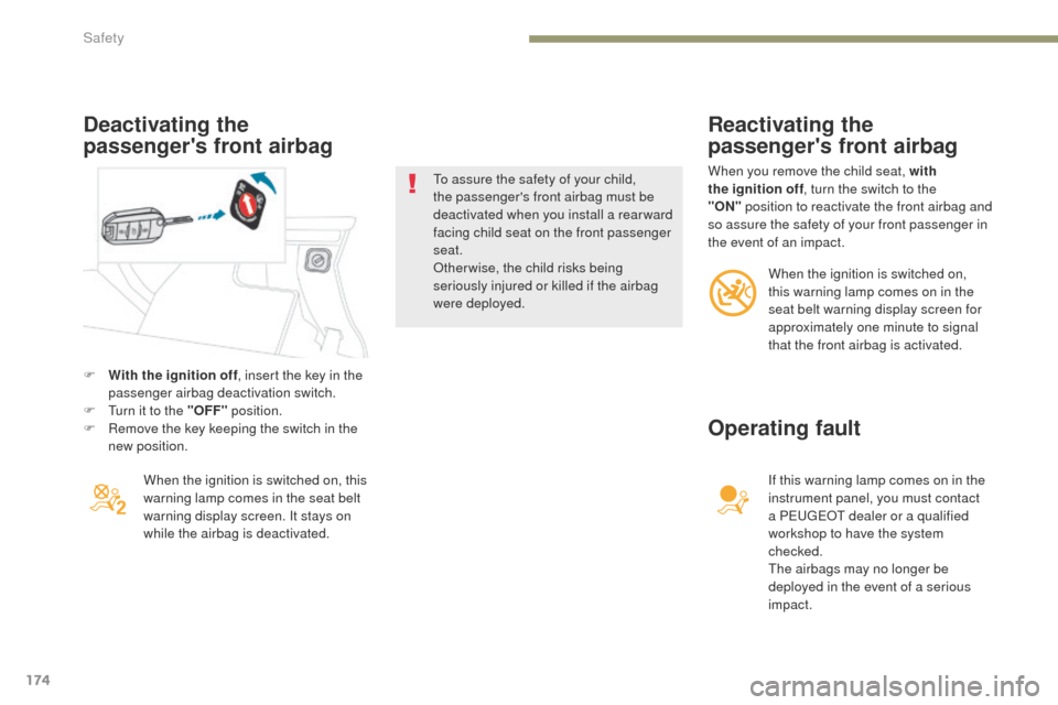 Peugeot 3008 Hybrid 4 2017  Owners Manual 174
3008-2_en_Chap05_securite_ed01-2016
F With the ignition off, insert the key in the 
passenger airbag deactivation switch.
F
 
T
 urn it to the "OFF"  position.
F
 
R
 emove the key keeping the swi