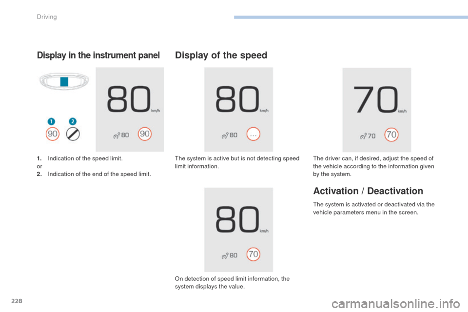 Peugeot 3008 Hybrid 4 2017 Owners Manual 228
3008-2_en_Chap06_conduite_ed01-2016
Display in the instrument panel
1. Indication of the speed limit.
or
2.
I
ndication of the end of the speed limit.
Display of the speed
The system is active bu Peugeot 3008 Hybrid 4 2017 Owners Manual 228
3008-2_en_Chap06_conduite_ed01-2016
Display in the instrument panel
1. Indication of the speed limit.
or
2.
I
ndication of the end of the speed limit.
Display of the speed
The system is active bu