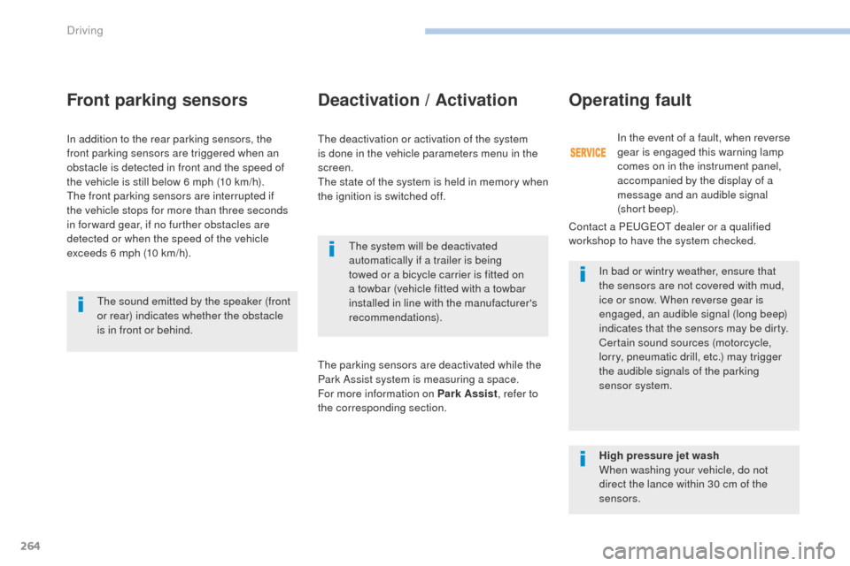 Peugeot 3008 Hybrid 4 2017  Owners Manual 264
3008-2_en_Chap06_conduite_ed01-2016
Front parking sensors
The system will be deactivated 
automatically if a trailer is being 
towed or a bicycle carrier is fitted on 
a towbar (vehicle fitted wit