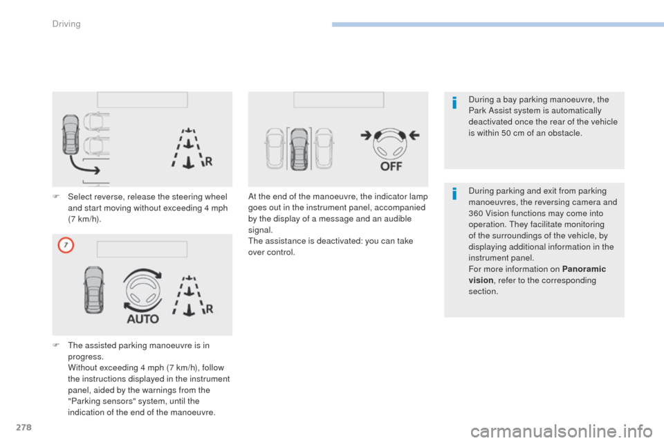 Peugeot 3008 Hybrid 4 2017 Owners Manual 278
3008-2_en_Chap06_conduite_ed01-2016
F Select reverse, release the steering wheel and start moving without exceeding 4 mph
(7 km/h).
F
T
he assisted parking manoeuvre is in
progress.
W
ithou Peugeot 3008 Hybrid 4 2017 Owners Manual 278
3008-2_en_Chap06_conduite_ed01-2016
F Select reverse, release the steering wheel and start moving without exceeding 4 mph
(7 km/h).
F
T
he assisted parking manoeuvre is in
progress.
W
ithou
