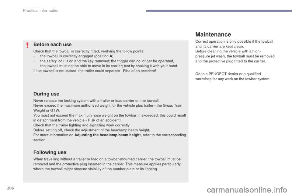 Peugeot 3008 Hybrid 4 2017  Owners Manual 286
3008-2_en_Chap07_infos-pratiques_ed01-2016
Before each use
Check that the towball is correctly fitted, verifying the follow points:
- t he towball is correctly engaged (position A ),
-
 
t
 he saf