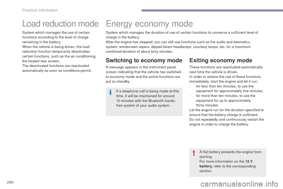 Peugeot 3008 Hybrid 4 2017 Owners Manual 290
3008-2_en_Chap07_infos-pratiques_ed01-2016
Load reduction modeEnergy economy mode
Switching to economy mode
A message appears in the instrument panel
screen indicating that the vehicle has switch Peugeot 3008 Hybrid 4 2017 Owners Manual 290
3008-2_en_Chap07_infos-pratiques_ed01-2016
Load reduction modeEnergy economy mode
Switching to economy mode
A message appears in the instrument panel
screen indicating that the vehicle has switch
