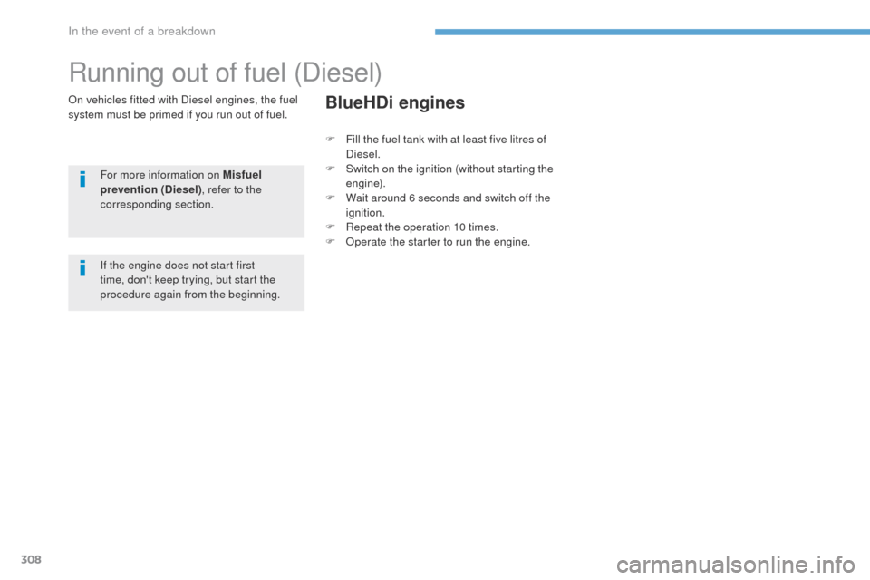 Peugeot 3008 Hybrid 4 2017 Owners Manual 308
3008-2_en_Chap08_en cas-de-panne_ed01-2016
Running out of fuel (Diesel)
On vehicles fitted with Diesel engines, the fuel
system must be primed if you run out of fuel.For more information on Misfu Peugeot 3008 Hybrid 4 2017 Owners Manual 308
3008-2_en_Chap08_en cas-de-panne_ed01-2016
Running out of fuel (Diesel)
On vehicles fitted with Diesel engines, the fuel
system must be primed if you run out of fuel.For more information on Misfu