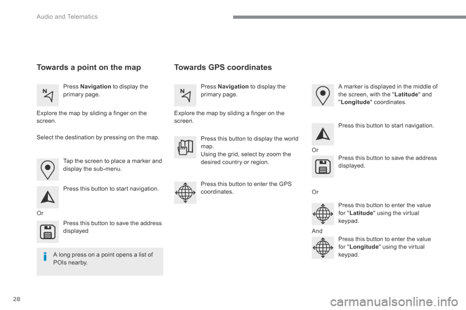 Peugeot 3008 Hybrid 4 2017 Owners Manual 28
Audio and Telematics
Transversal-Peugeot_en_Chap01_NAC-2-2-0_ed01-2016
Towards GPS coordinates Towards a point on the map
Press Navigation to display the primary page. Pre Peugeot 3008 Hybrid 4 2017 Owners Manual 28
Audio and Telematics
Transversal-Peugeot_en_Chap01_NAC-2-2-0_ed01-2016
Towards GPS coordinates Towards a point on the map
Press Navigation to display the primary page. Pre