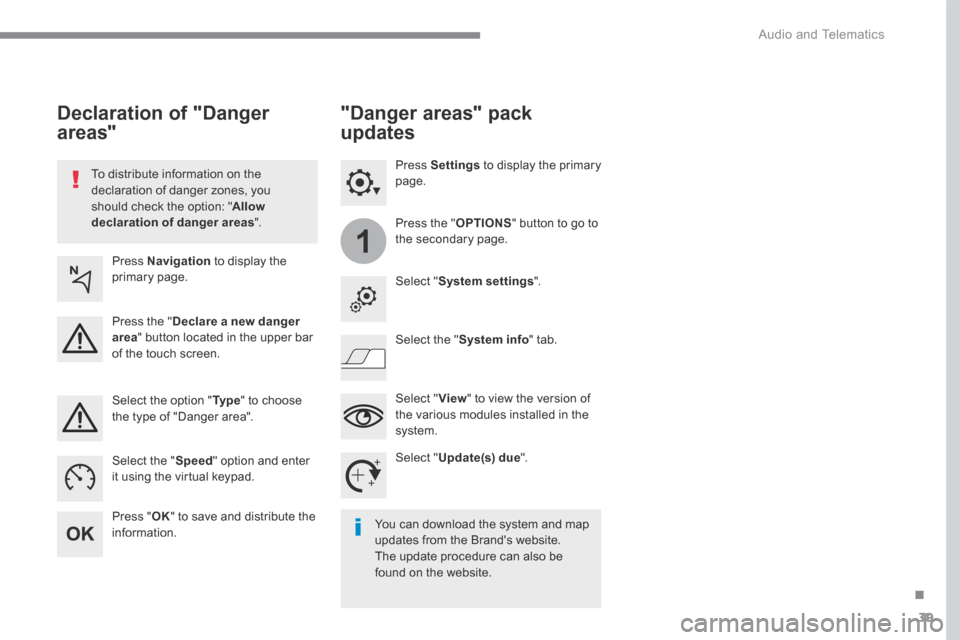 Peugeot 3008 Hybrid 4 2017  Owners Manual 39
.
1
 Audio and Telematics 
Transversal-Peugeot_en_Chap01_NAC-2-2-0_ed01-2016
  To distribute information on the declaration of danger zones, you should check the option: " Allow declaration of dang