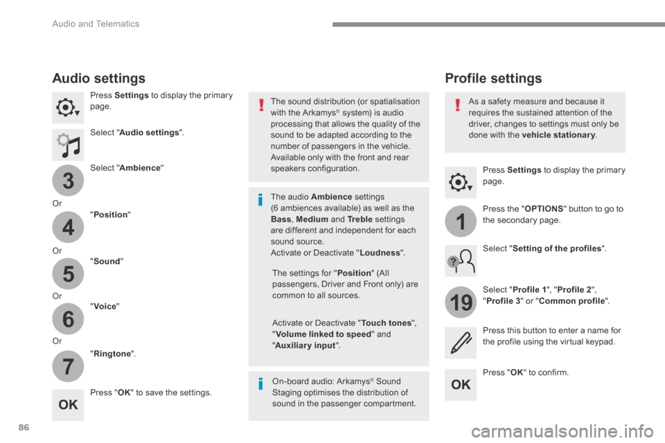 Peugeot 3008 Hybrid 4 2017  Owners Manual 86
3
4
5
6
7
1
19
 Audio and Telematics 
Transversal-Peugeot_en_Chap01_NAC-2-2-0_ed01-2016
  Press   Settings  to display the primary page.  
      Profile  settings   Audio  settings 
  Press   Setti