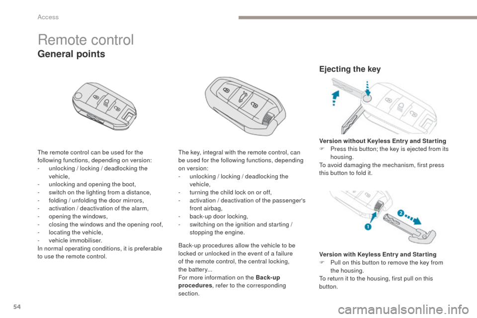 Peugeot 3008 Hybrid 4 2017  Owners Manual 54
3008-2_en_Chap02_ouvertures_ed01-2016
Remote control
The remote control can be used for the 
following functions, depending on version:
- 
u
 nlocking / locking / deadlocking the 
vehicle,
-
 
u
 n