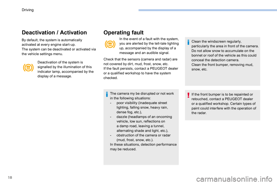 Peugeot 3008 Hybrid 4 2017  Owners Manual 18
Deactivation / Activation
By default, the system is automatically 
activated at every engine start-up.
The system can be deactivated or activated via 
the vehicle settings menu.Deactivation of the 
