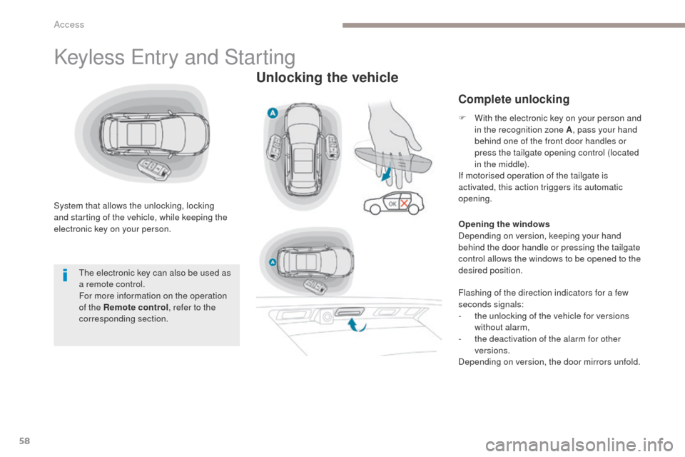 Peugeot 3008 Hybrid 4 2017  Owners Manual 58
3008-2_en_Chap02_ouvertures_ed01-2016
Keyless Entry and Starting
System that allows the unlocking, locking 
and starting of the vehicle, while keeping the 
electronic key on your person.
Unlocking 