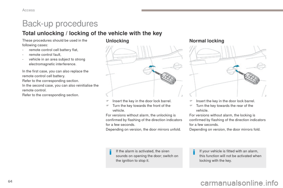 Peugeot 3008 Hybrid 4 2017  Owners Manual 64
3008-2_en_Chap02_ouvertures_ed01-2016
Back-up procedures
These procedures should be used in the 
following cases:
- 
r
 emote control cell battery flat,
-
 
r
 emote control fault,
-
 
v
 ehicle in