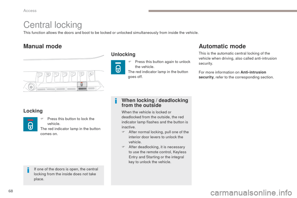 Peugeot 3008 Hybrid 4 2017  Owners Manual 68
3008-2_en_Chap02_ouvertures_ed01-2016
Central locking
Manual mode
Unlocking
This function allows the doors and boot to be locked or unlocked simultaneously from inside the vehicle.
LockingWhen lock