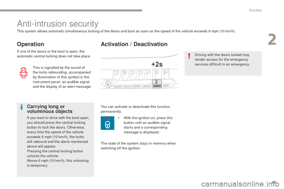 Peugeot 3008 Hybrid 4 2017  Owners Manual 69
3008-2_en_Chap02_ouvertures_ed01-2016
Activation / Deactivation
Anti-intrusion security
Operation
This system allows automatic simultaneous locking of the doors and boot as soon as the speed of the