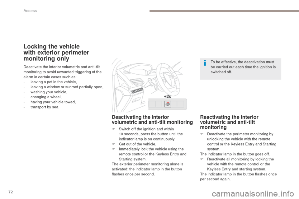 Peugeot 3008 Hybrid 4 2017 Manual PDF 72
3008-2_en_Chap02_ouvertures_ed01-2016
Locking the vehicle 
with exterior perimeter 
monitoring only
Deactivating the interior 
volumetric and anti-tilt monitoring
F Switch off the ignition and with