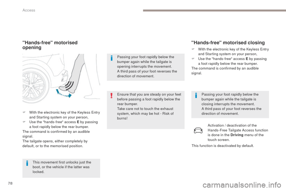 Peugeot 3008 Hybrid 4 2017 Manual PDF 78
3008-2_en_Chap02_ouvertures_ed01-2016
"Hands-free" motorised  
opening
This movement first unlocks just the 
boot, or the vehicle if the latter was 
locked.
F
 
W
 ith the electronic key of the Key