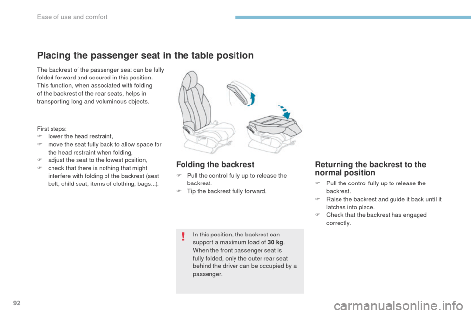 Peugeot 3008 Hybrid 4 2017  Owners Manual 92
3008-2_en_Chap03_ergonomie-et-confort_ed01-2016
Placing the passenger seat in the table position
The backrest of the passenger seat can be fully 
folded for ward and secured in this position.
This 