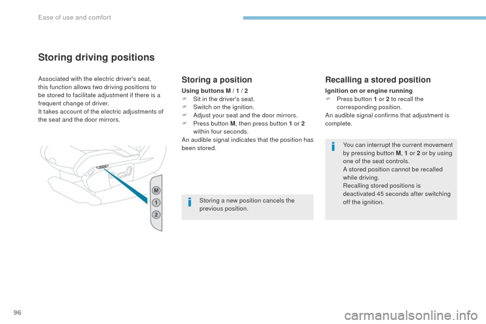 Peugeot 3008 Hybrid 4 2017  Owners Manual 96
3008-2_en_Chap03_ergonomie-et-confort_ed01-2016
Storing driving positions
Associated with the electric drivers seat, 
this function allows two driving positions to 
be stored to facilitate adjustm