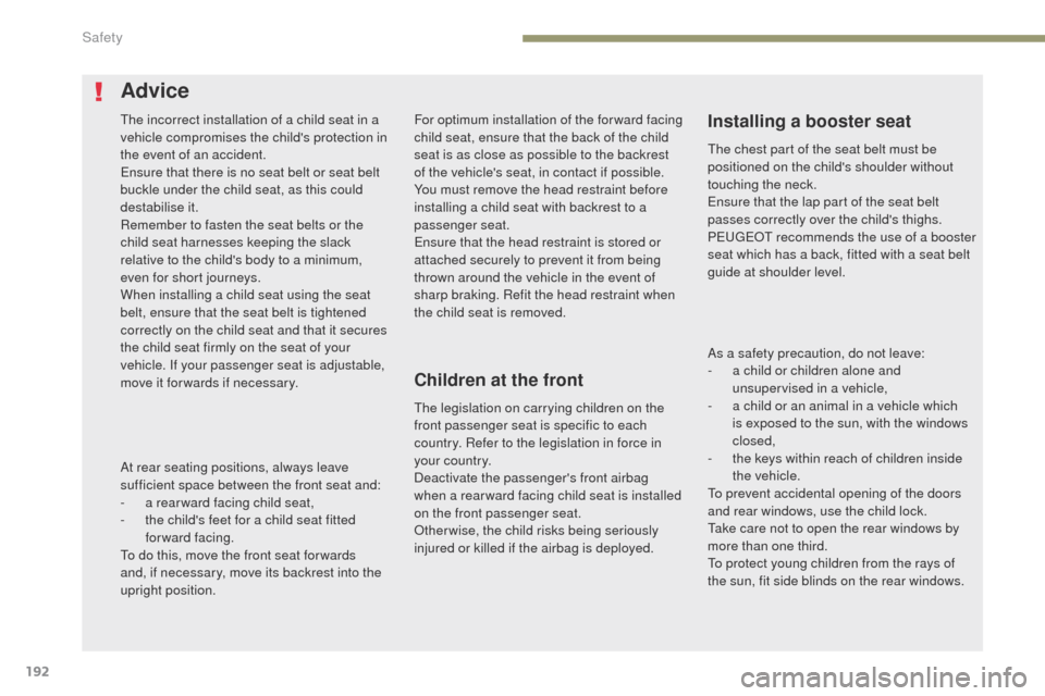 Peugeot 3008 Hybrid 4 2017 Owners Manual - RHD (UK. Australia) 192
3008-2_en_Chap05_securite_ed01-2016
For optimum installation of the forward facing
child seat, ensure that the back of the child
seat is as close as possible to the backrest
of the vehicles se Peugeot 3008 Hybrid 4 2017 Owners Manual - RHD (UK. Australia) 192
3008-2_en_Chap05_securite_ed01-2016
For optimum installation of the forward facing
child seat, ensure that the back of the child
seat is as close as possible to the backrest
of the vehicles se