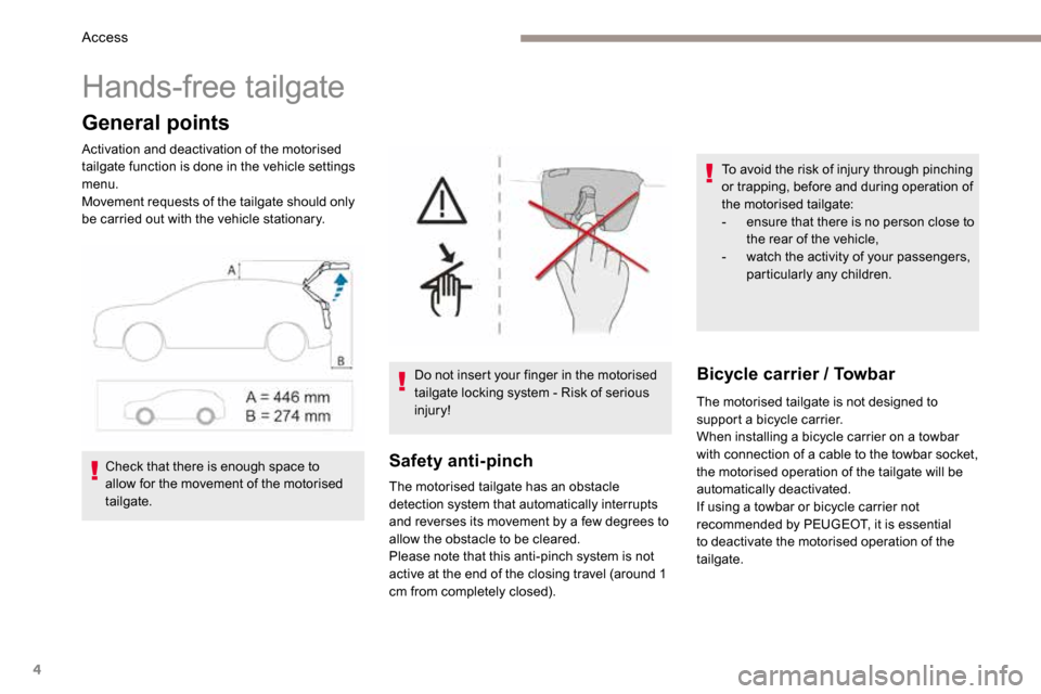 Peugeot 3008 Hybrid 4 2017 Owners Manual - RHD (UK. Australia) 4
Hands-free tailgate
General points
Activation and deactivation of the motorised
tailgate function is done in the vehicle settings
menu.
Movement requests of the tailgate should only
be carried ou Peugeot 3008 Hybrid 4 2017 Owners Manual - RHD (UK. Australia) 4
Hands-free tailgate
General points
Activation and deactivation of the motorised
tailgate function is done in the vehicle settings
menu.
Movement requests of the tailgate should only
be carried ou