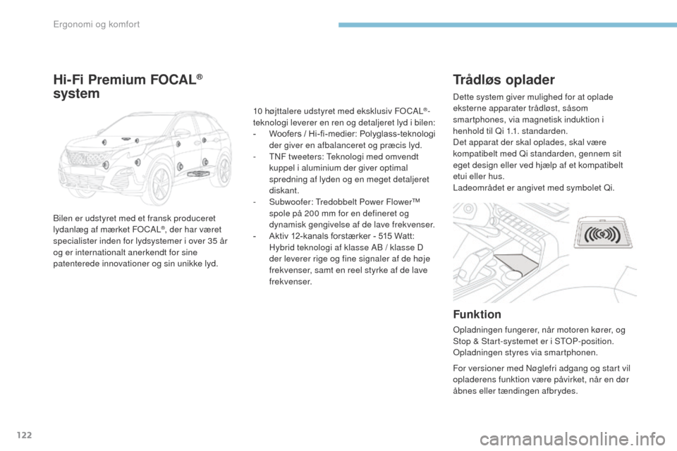 Peugeot 3008 Hybrid 4 2017  Instruktionsbog (in Danish) 122
3008-2_da_Chap03_ergonomie-et-confort_ed01-2016
Trådløs oplader
Funktion
opladningen fungerer, når motoren kører, og 
Stop & Start-systemet er i StoP -position.
op

ladningen styres via smartp