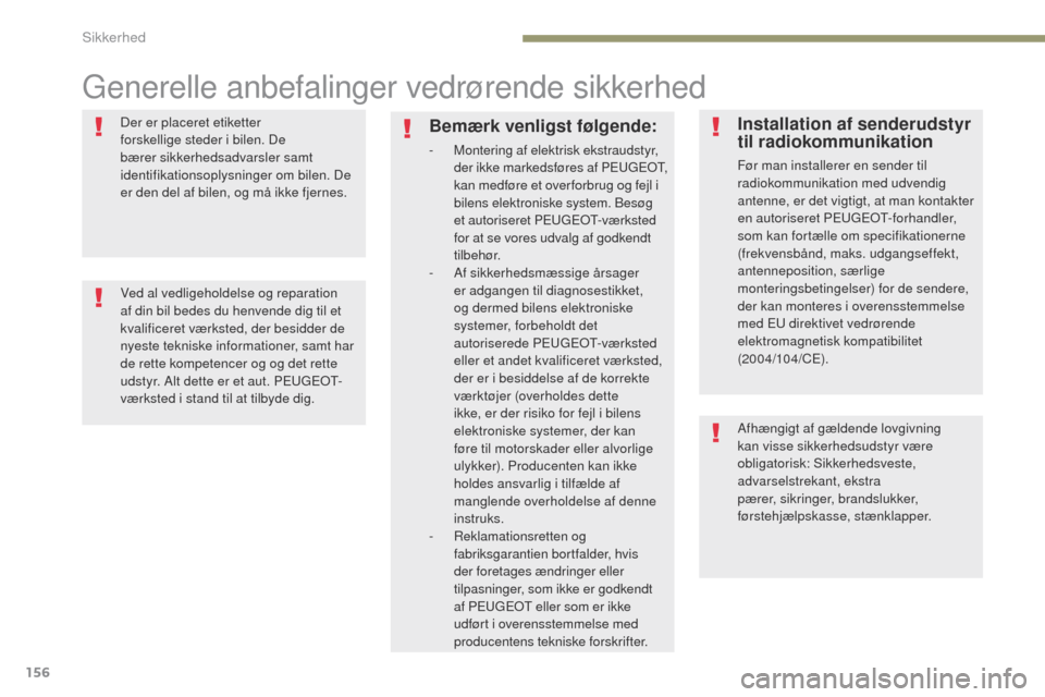 Peugeot 3008 Hybrid 4 2017 Instruktionsbog (in Danish) 156
3008-2_da_Chap05_securite_ed01-2016
generelle anbefalinger vedrørende sikkerhed
Der er placeret etiketter
forskellige steder i bilen. De
bærer sikkerhedsadvarsler samt
identifikationsoplysnin Peugeot 3008 Hybrid 4 2017 Instruktionsbog (in Danish) 156
3008-2_da_Chap05_securite_ed01-2016
generelle anbefalinger vedrørende sikkerhed
Der er placeret etiketter
forskellige steder i bilen. De
bærer sikkerhedsadvarsler samt
identifikationsoplysnin