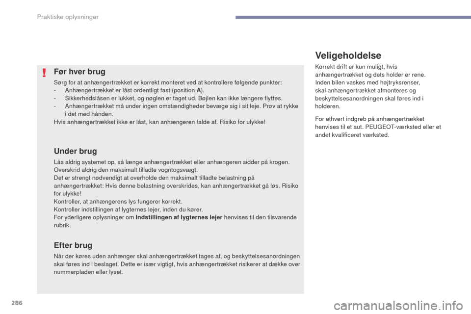 Peugeot 3008 Hybrid 4 2017 Instruktionsbog (in Danish) 286
3008-2_da_Chap07_infos-pratiques_ed01-2016
Før hver brug
Sørg for at anhængertrækket er korrekt monteret ved at kontrollere følgende punkter:
- A nhængertrækket er låst ordentligt fast (po Peugeot 3008 Hybrid 4 2017 Instruktionsbog (in Danish) 286
3008-2_da_Chap07_infos-pratiques_ed01-2016
Før hver brug
Sørg for at anhængertrækket er korrekt monteret ved at kontrollere følgende punkter:
- A nhængertrækket er låst ordentligt fast (po