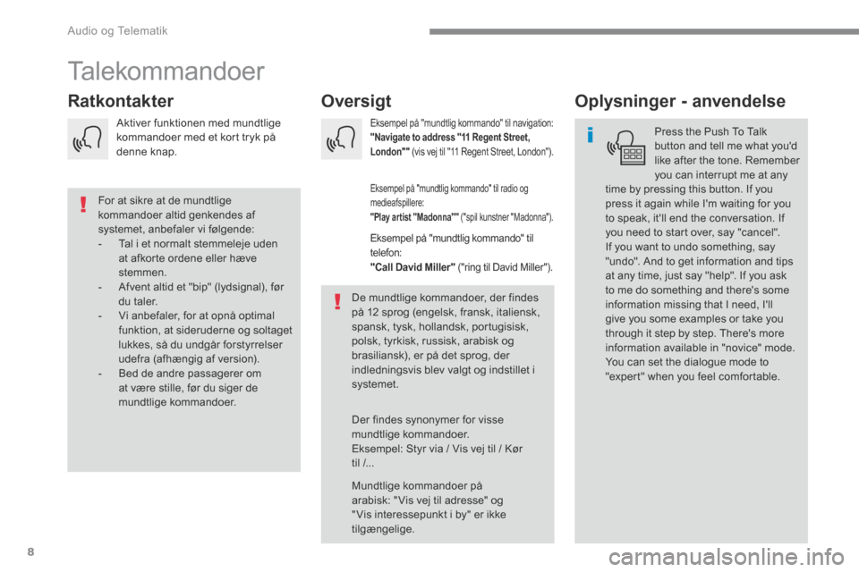 Peugeot 3008 Hybrid 4 2017  Instruktionsbog (in Danish) 8
 Audio og Telematik 
Transversal-Peugeot_da_Chap01_NAC-2-2-0_ed01-2016
 Talekommandoer 
      Oversigt       Ratkontakter       Oplysninger  -  anvendelse 
  Press the Push To Talk button and tell m