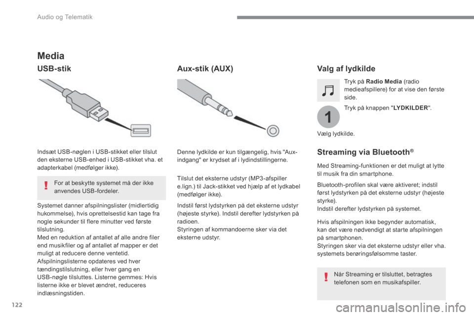 Peugeot 3008 Hybrid 4 2017 Instruktionsbog (in Danish) 122
1
Audio og Telematik
Transversal-Peugeot_da_Chap02_RCC-2-2-0_ed01-2016
Media
USB-stik Valg af lydkilde
Tryk på knappen " LYDKILDER ".
Tryk på Radio Peugeot 3008 Hybrid 4 2017 Instruktionsbog (in Danish) 122
1
Audio og Telematik
Transversal-Peugeot_da_Chap02_RCC-2-2-0_ed01-2016
Media
USB-stik Valg af lydkilde
Tryk på knappen " LYDKILDER ".
Tryk på Radio