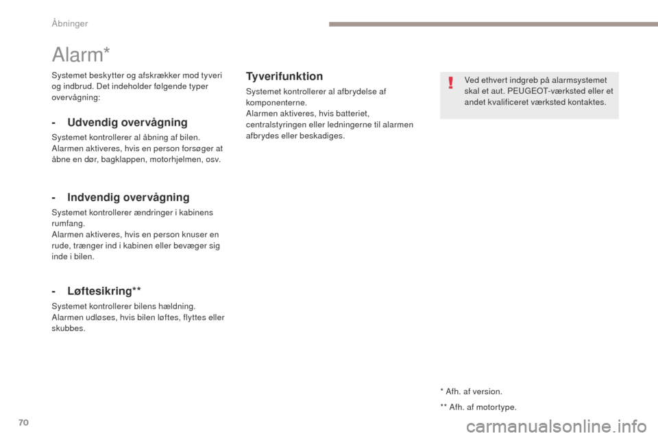 Peugeot 3008 Hybrid 4 2017 Instruktionsbog (in Danish) 70
3008-2_da_Chap02_ouvertures_ed01-2016
* Afh. af version.
Alarm*
- Udvendig overvågning
Systemet kontrollerer al åbning af bilen.
Alarmen aktiveres, hvis en person forsøger at
åbne en dør, bag Peugeot 3008 Hybrid 4 2017 Instruktionsbog (in Danish) 70
3008-2_da_Chap02_ouvertures_ed01-2016
* Afh. af version.
Alarm*
- Udvendig overvågning
Systemet kontrollerer al åbning af bilen.
Alarmen aktiveres, hvis en person forsøger at
åbne en dør, bag