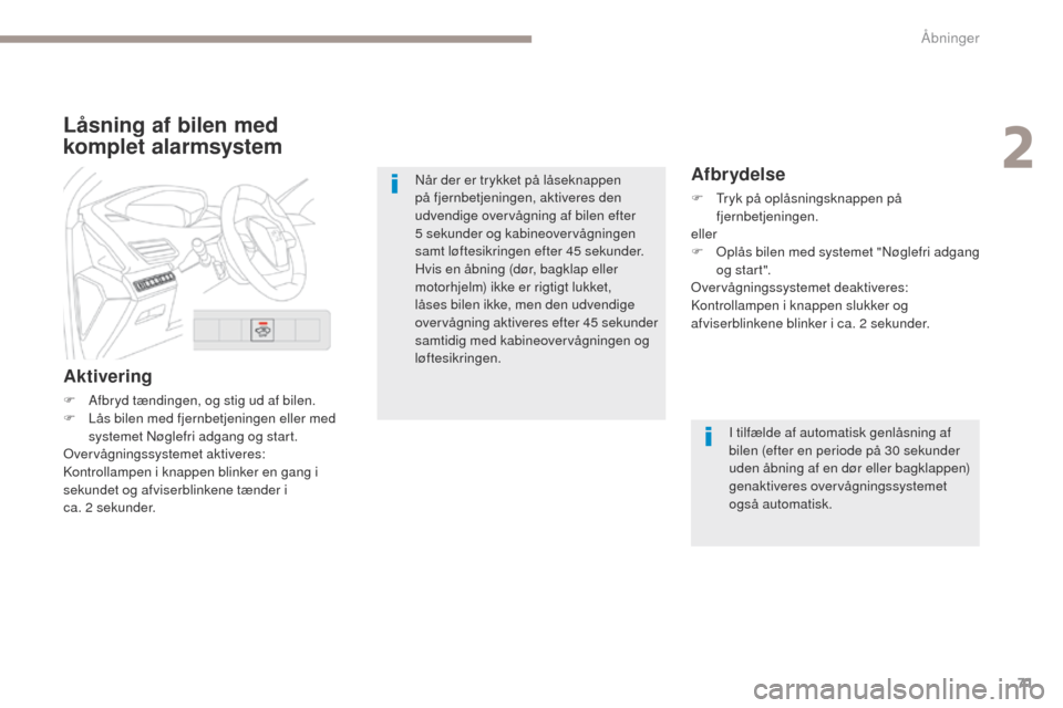Peugeot 3008 Hybrid 4 2017 Instruktionsbog (in Danish) 71
3008-2_da_Chap02_ouvertures_ed01-2016
Låsning af bilen med
komplet alarmsystem
Aktivering
F Afbryd tændingen, og stig ud af bilen.
F L ås bilen med fjernbetjeningen eller med
systemet Nøglefr Peugeot 3008 Hybrid 4 2017 Instruktionsbog (in Danish) 71
3008-2_da_Chap02_ouvertures_ed01-2016
Låsning af bilen med
komplet alarmsystem
Aktivering
F Afbryd tændingen, og stig ud af bilen.
F L ås bilen med fjernbetjeningen eller med
systemet Nøglefr