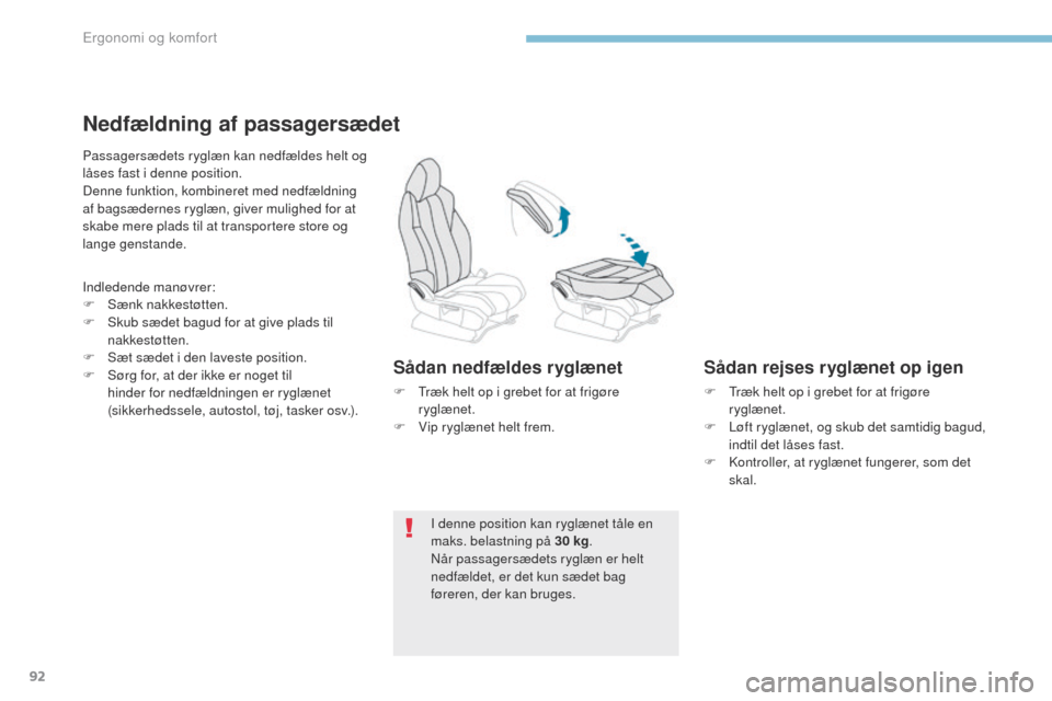 Peugeot 3008 Hybrid 4 2017 Instruktionsbog (in Danish) 92
3008-2_da_Chap03_ergonomie-et-confort_ed01-2016
Nedfældning af passagersædet
Passagersædets ryglæn kan nedfældes helt og
låses fast i denne position.
Denne funktion, kombineret med nedfældn Peugeot 3008 Hybrid 4 2017 Instruktionsbog (in Danish) 92
3008-2_da_Chap03_ergonomie-et-confort_ed01-2016
Nedfældning af passagersædet
Passagersædets ryglæn kan nedfældes helt og
låses fast i denne position.
Denne funktion, kombineret med nedfældn