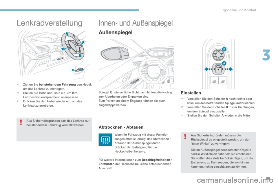 Peugeot 3008 Hybrid 4 2017  Betriebsanleitung (in German) 99
3008-2_de_Chap03_ergonomie-et-confort_ed01-2016
Lenkradverstellung
F Ziehen Sie bei stehendem Fahrzeug den Hebel, 
um das Lenkrad zu entriegeln.
F
 
S
 tellen Sie Höhe und Tiefe ein, um Ihre 
Fahr