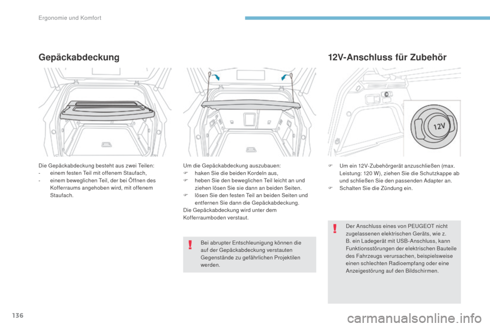 Peugeot 3008 Hybrid 4 2017  Betriebsanleitung (in German) 136
3008-2_de_Chap03_ergonomie-et-confort_ed01-2016
Gepäckabdeckung
Die Gepäckabdeckung besteht aus zwei Teilen:
- einem festen Teil mit offenem Staufach,
-
 
e
 inem beweglichen Teil, der bei Öffn