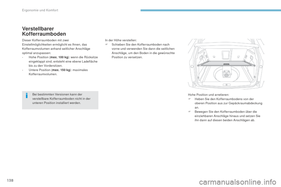 Peugeot 3008 Hybrid 4 2017 Betriebsanleitung (in German) 138
3008-2_de_Chap03_ergonomie-et-confort_ed01-2016
Verstellbarer
Kofferraumboden
Dieser Kofferraumboden mit zwei
Einstellmöglichkeiten ermöglicht es Ihnen, das
Kofferraumvolumen anhand seitliche Peugeot 3008 Hybrid 4 2017 Betriebsanleitung (in German) 138
3008-2_de_Chap03_ergonomie-et-confort_ed01-2016
Verstellbarer
Kofferraumboden
Dieser Kofferraumboden mit zwei
Einstellmöglichkeiten ermöglicht es Ihnen, das
Kofferraumvolumen anhand seitliche