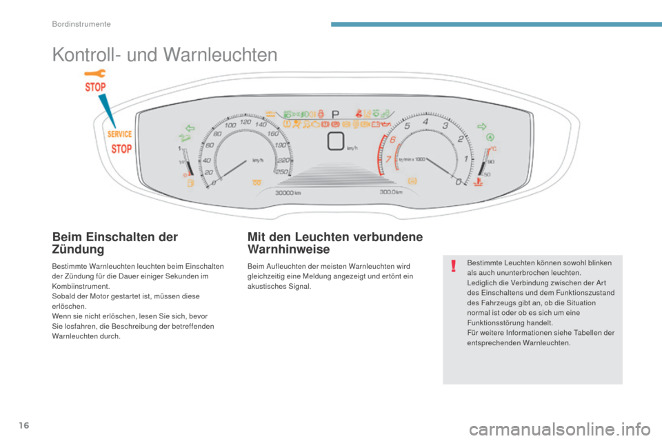 Peugeot 3008 Hybrid 4 2017 Betriebsanleitung (in German) 16
3008-2_de_Chap01_instruments-de-bord_ed01-2016
Kontroll- und Warnleuchten
Beim Einschalten der
Zündung
Bestimmte Warnleuchten leuchten beim Einschalten
der Zündung für die Dauer einiger Sekund Peugeot 3008 Hybrid 4 2017 Betriebsanleitung (in German) 16
3008-2_de_Chap01_instruments-de-bord_ed01-2016
Kontroll- und Warnleuchten
Beim Einschalten der
Zündung
Bestimmte Warnleuchten leuchten beim Einschalten
der Zündung für die Dauer einiger Sekund