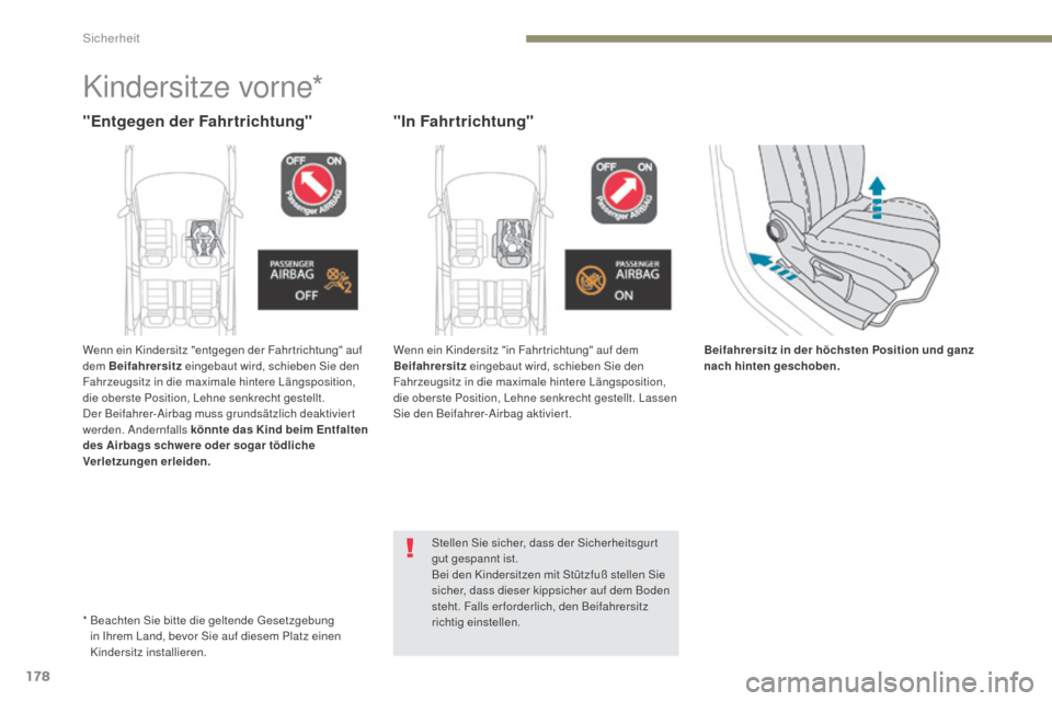 Peugeot 3008 Hybrid 4 2017  Betriebsanleitung (in German) 178
3008-2_de_Chap05_securite_ed01-2016
Beifahrersitz in der höchsten Position und ganz 
nach hinten geschoben.
Kindersitze vorne*
"Entgegen der Fahrtrichtung""In Fahrtrichtung"
*  Beachten Sie bitte