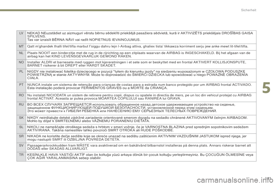 Peugeot 3008 Hybrid 4 2017  Betriebsanleitung (in German) LVNEK AD	NEuzstādiet	uz	aizmuguri	vērstu	bērnu	sēdeklīti	priekšējā	pasažiera	sēdvietā,	kurā	ir	AKTIVIZĒTS	priekšējais	DROŠĪBAS	GAISA	SP I LV E N S .
Tas
	 var 	 izraisīt 	 BĒRNA 	 N