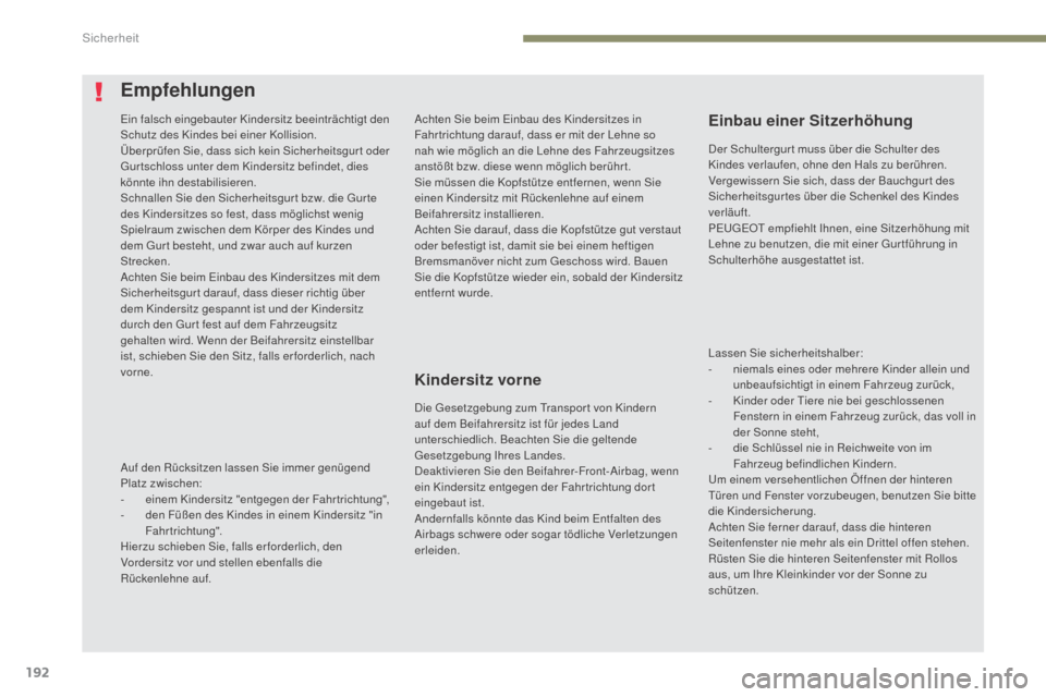 Peugeot 3008 Hybrid 4 2017 Betriebsanleitung (in German) 192
3008-2_de_Chap05_securite_ed01-2016
Achten Sie beim Einbau des Kindersitzes in
Fahr trichtung darauf, dass er mit der Lehne so
nah wie möglich an die Lehne des Fahrzeugsitzes
anstößt bzw. di Peugeot 3008 Hybrid 4 2017 Betriebsanleitung (in German) 192
3008-2_de_Chap05_securite_ed01-2016
Achten Sie beim Einbau des Kindersitzes in
Fahr trichtung darauf, dass er mit der Lehne so
nah wie möglich an die Lehne des Fahrzeugsitzes
anstößt bzw. di