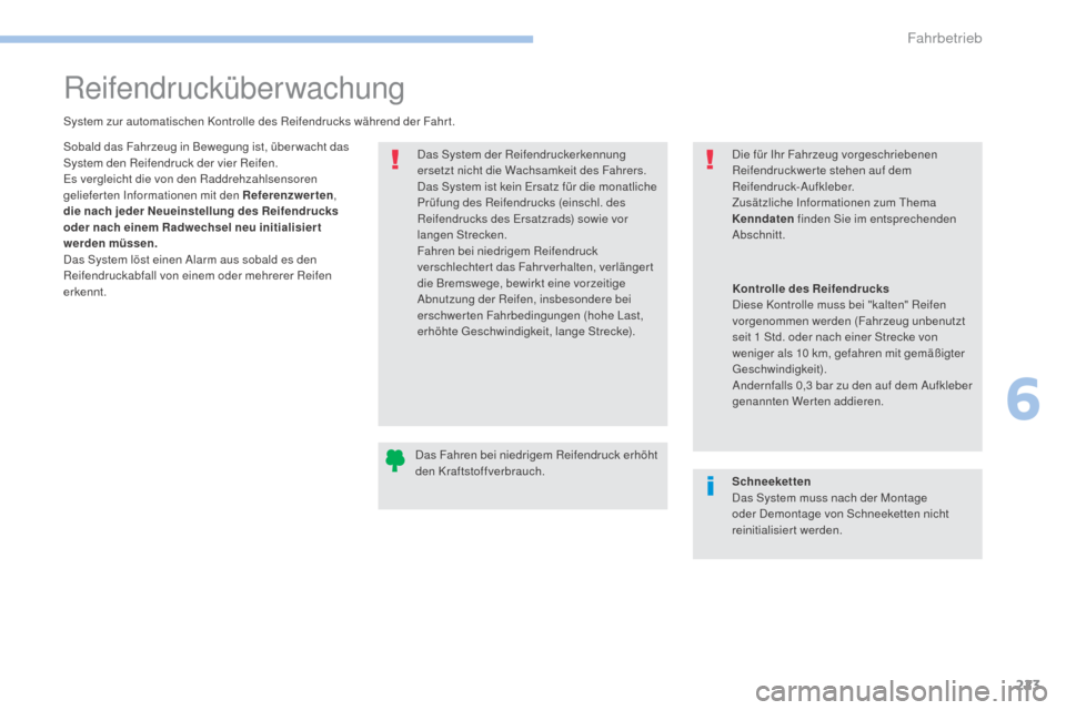 Peugeot 3008 Hybrid 4 2017  Betriebsanleitung (in German) 223
3008-2_de_Chap06_conduite_ed01-2016
Reifendrucküberwachung
System zur automatischen Kontrolle des Reifendrucks während der Fahr t.Das System der Reifendruckerkennung 
ersetzt nicht die Wachsamke
