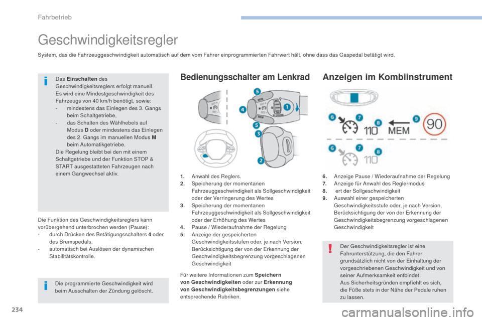 Peugeot 3008 Hybrid 4 2017  Betriebsanleitung (in German) 234
3008-2_de_Chap06_conduite_ed01-2016
Geschwindigkeitsregler
1. Anwahl des Reglers.
2. S peicherung der momentanen 
Fahrzeuggeschwindigkeit als Sollgeschwindigkeit 
oder der Verringerung des Wertes
