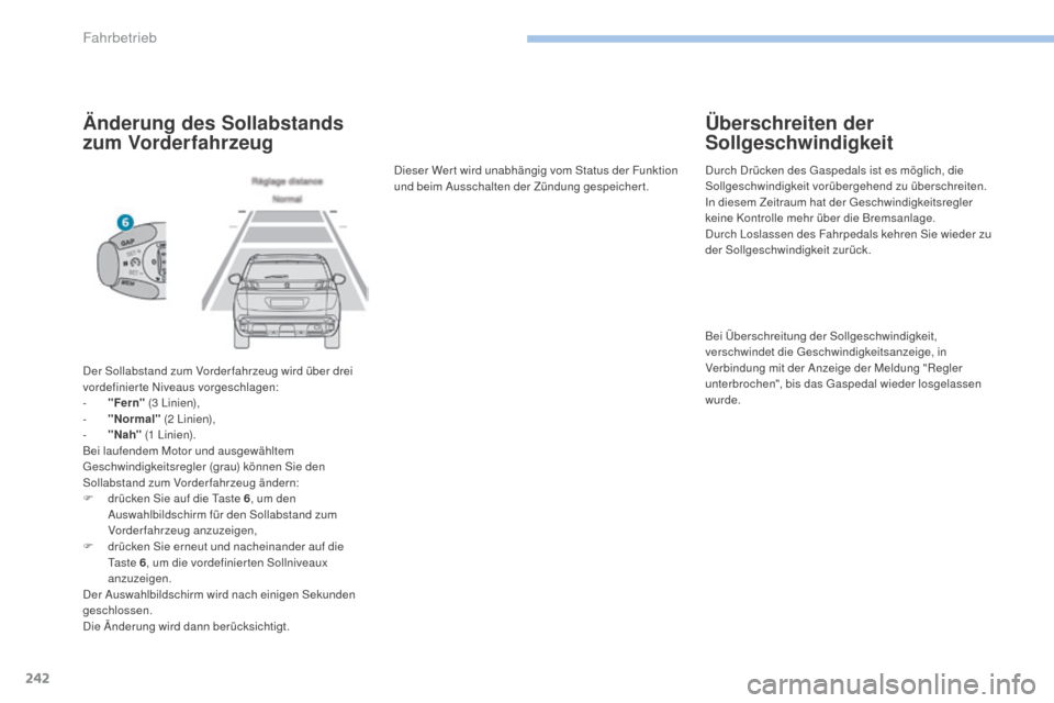 Peugeot 3008 Hybrid 4 2017  Betriebsanleitung (in German) 242
3008-2_de_Chap06_conduite_ed01-2016
Änderung des Sollabstands 
zum Vorderfahrzeug
Der Sollabstand zum Vorder fahrzeug wird über drei 
vordefinierte Niveaus vorgeschlagen:
- 
"
 Fern"  (3
 

Lini