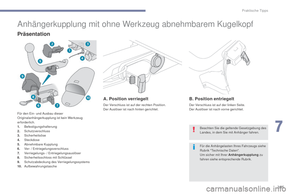 Peugeot 3008 Hybrid 4 2017 Betriebsanleitung (in German) 285
3008-2_de_Chap07_infos-pratiques_ed01-2016
Anhängerkupplung mit ohne Werkzeug abnehmbarem Kugelkopf
Präsentation
A. Position verriegelt
Der Verschluss ist auf der rechten Position.
Der Auslöser Peugeot 3008 Hybrid 4 2017 Betriebsanleitung (in German) 285
3008-2_de_Chap07_infos-pratiques_ed01-2016
Anhängerkupplung mit ohne Werkzeug abnehmbarem Kugelkopf
Präsentation
A. Position verriegelt
Der Verschluss ist auf der rechten Position.
Der Auslöser